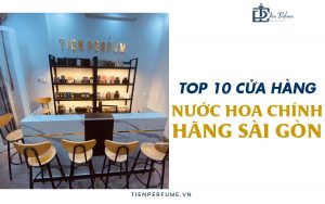 Top 10 Cửa Hàng Nước Hoa Chính Hãng Sài Gòn | Tiến Perfume