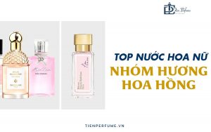 Top Nước Hoa Hương Hoa Hồng Cho Nữ | Rose | Tiến Perfume