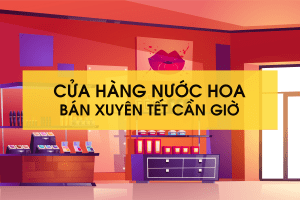 Cửa hàng nước hoa bán xuyên Tết Cần Giờ | Tiến Perfume