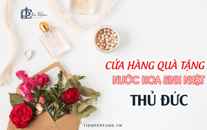 Cửa hàng quà tặng nước hoa sinh nhật Thủ Đức Tiến Perfume