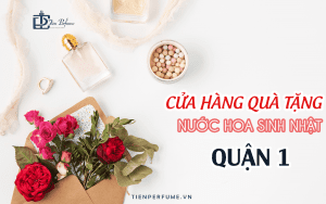 Cửa hàng quà tặng nước hoa sinh nhật quận 1 Tiến Perfume