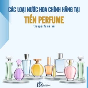 Cửa hàng nước hoa chính hãng Tiến Perfume 7 Các loại nước hoa chính hãng tại tiến perfume