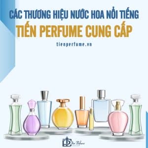 Cửa hàng nước hoa chính hãng Tiến Perfume 3 các thương hiệu nước hoa nổi tiếng tiến perfum cung cấp