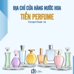 Cửa hàng nước hoa chính hãng Tiến Perfume 23 địa chỉ cửa hàng nước hoa tiến perfume