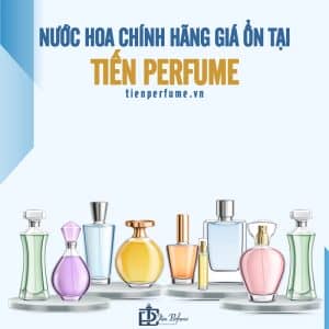 Cửa hàng nước hoa chính hãng Tiến Perfume 26 nước hoa chính hãng giá ổn tại tiến perfume