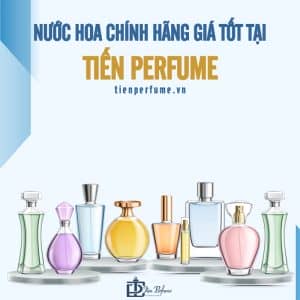 Cửa hàng nước hoa chính hãng Tiến Perfume 5 nước hoa chính hãng giá tốt tại tiến perfume