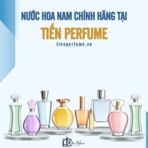 Cửa hàng nước hoa chính hãng Tiến Perfume 8 nước hoa nam chính hãng tại tiến perfume