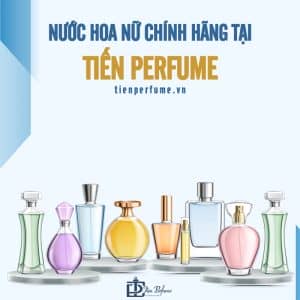 Cửa hàng nước hoa chính hãng Tiến Perfume 12 nước hoa nữ chính hãng tại tiến perfume