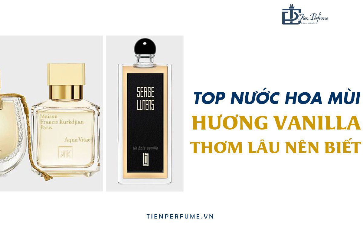 Top Nước Hoa Vanilla Thơm Lâu Bạn Nên Biết | Tiến Perfume