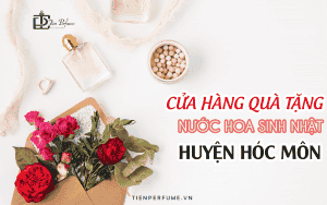 Cửa hàng quà tặng nước hoa sinh nhật Hóc Môn 1 Cửa hàng quà tặng nước hoa sinh nhật huyện Hóc Môn Tiến Perfume