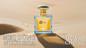 Mẹo dùng nước hoa mùa hè cho nữ