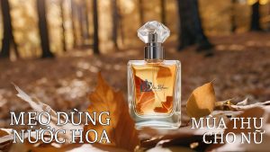 Mẹo dùng nước hoa mùa thu cho nữ