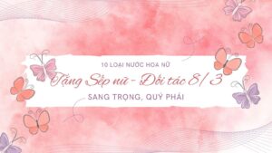 10 loại nước hoa nữ tặng sếp nữ 8/3 sang trọng, quý phái 1 10 loại nước hoa nữ tặng sếp nữ 8_3 sang trọng, quý phái _ Tiến Perfume