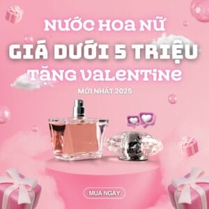 Nước hoa nữ giá dưới 5 triệu tặng Valentine 14/2 1 Nước hoa nữ giá dưới 5 triệu tặng valentine _ Tiến Perfume