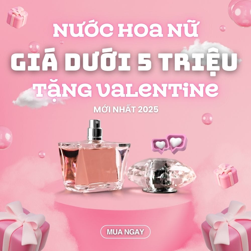 Nước hoa nữ giá dưới 5 triệu tặng valentine _ Tiến Perfume
