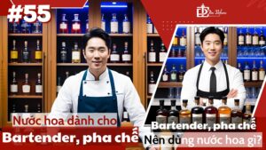 Nước hoa dành cho Bartender, pha chế _ Bartender, pha chế nên dùng nước hoa gì_ _ Tiến Perfume