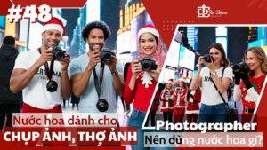 Nước hoa dành cho Thợ chụp ảnh | Photographer nên dùng nước hoa gì? 1 Nước hoa dành cho CHỤP ẢNH, THỢ ẢNH _ CHỤP ẢNH, THỢ ẢNH nên dùng nước hoa gì_ _ Tiến Perfume