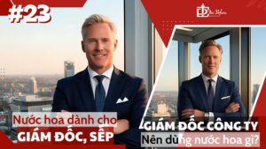 Nước hoa dành cho Giám đốc, sếp | Tặng nước hoa gì cho Giám đốc, sếp? 1 Nước hoa dành cho giám đốc, sếp _ giám đốc, sếp nên dùng nước hoa gì_ _ Tiến Perfume