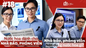 Nước hoa dành cho Nhà báo, phóng viên _ Nhà báo, phóng viên nên dùng nước hoa gì_ _ Tiến Perfume