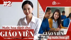 Nước hoa dành cho Giáo viên | Nên tặng nước hoa gì cho Giáo viên? 1 Nước hoa dành cho giáo viên _ Giáo viên nên dùng nước hoa gì_ _ Tiến Perfume