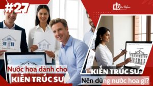 Nước hoa dành cho kiến trúc sư | Tặng nước hoa gì cho kiến trúc sư? 1 Nước hoa dành cho kiến trúc sư _ Tặng nước hoa gì cho kiến trúc sư?_ _ Tiến Perfume