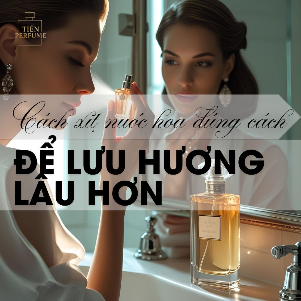 Cách xịt nước hoa đúng cách để lưu hương lâu hơn 1 1 Cách xịt nước hoa đúng cách để lưu hương lâu hơn_ _ Mẹo nước hoa Tiến Perfume