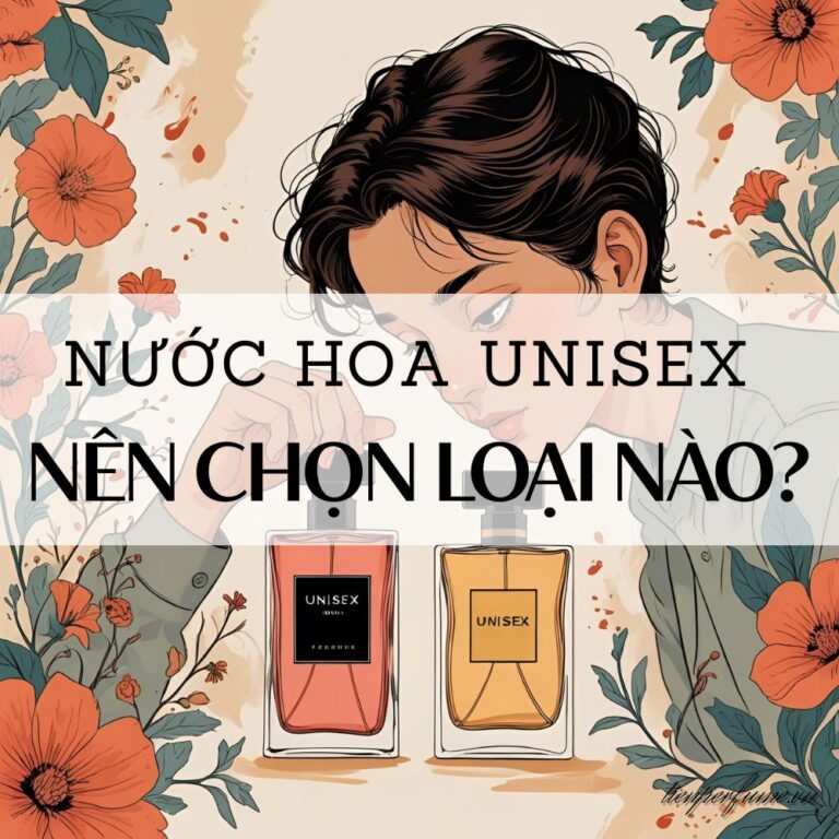 1 Nước hoa unisex_ nên chọn loại nào_ _ Mẹo nước hoa Tiến Perfume