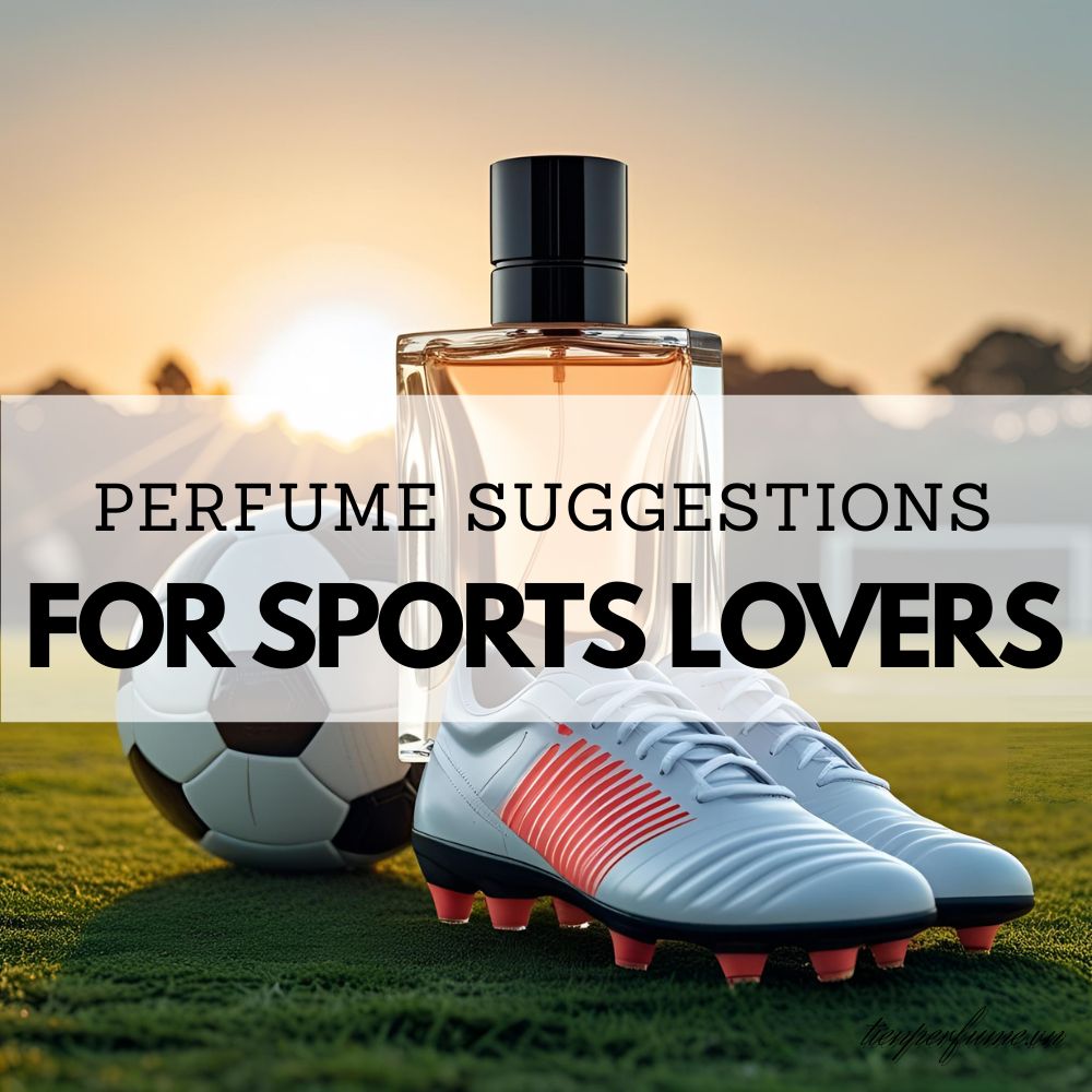 10 Perfume suggestions for sports lovers _ Tiến Perfume tips