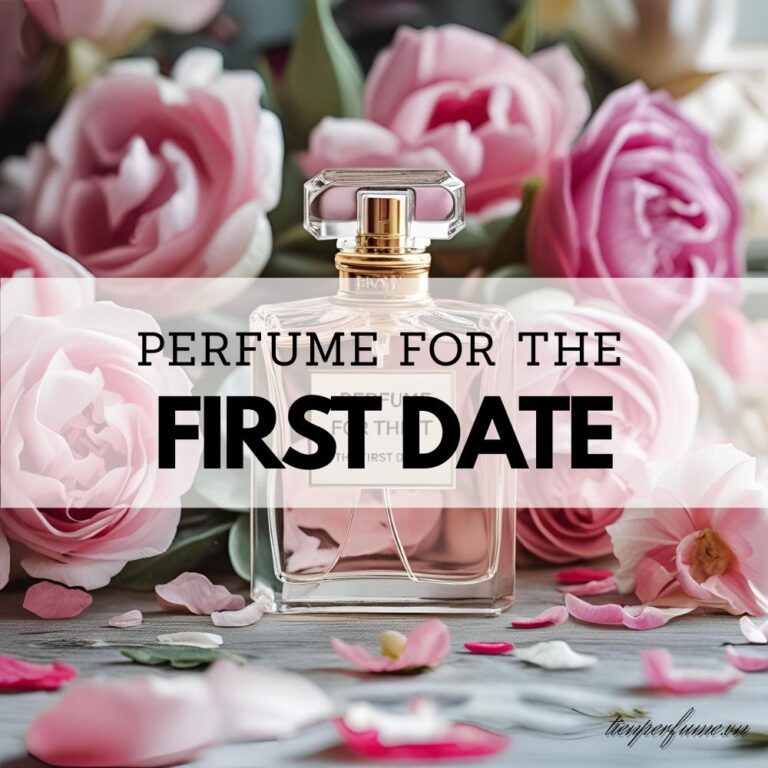 11 Perfume for the first date _ Tiến Perfume tips