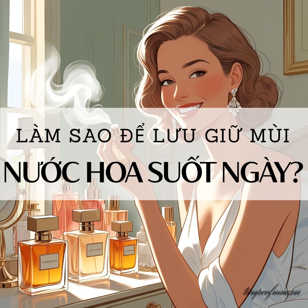 Làm sao để lưu giữ mùi nước hoa suốt ngày? 1 12 Làm sao để lưu giữ mùi nước hoa suốt ngày_ _ Mẹo nước hoa Tiến Perfume