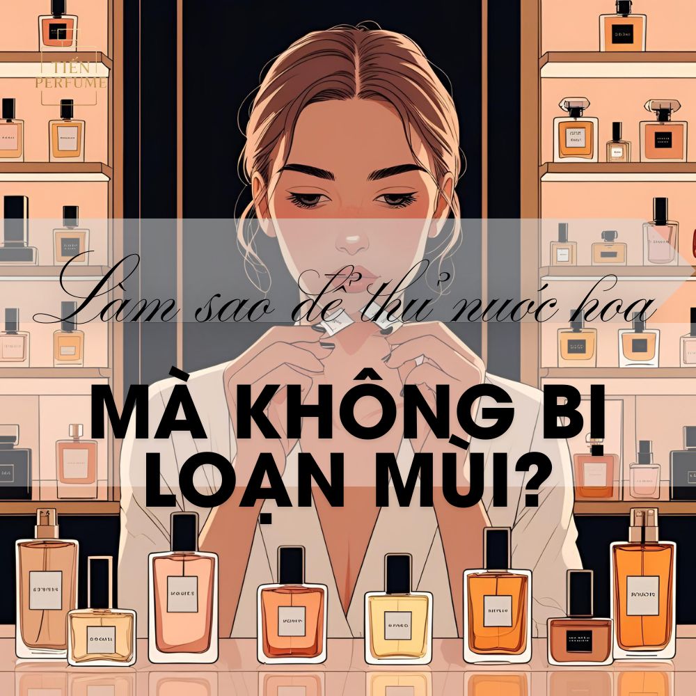 Làm sao để thử nước hoa mà không bị loạn mùi? 1 12 Làm sao để thử nước hoa mà không bị loạn mùi__ Mẹo nước hoa Tiến Perfume