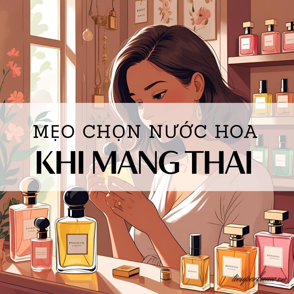 15 Mẹo chọn nước hoa khi mang thai _ Mẹo nước hoa Tiến Perfume
