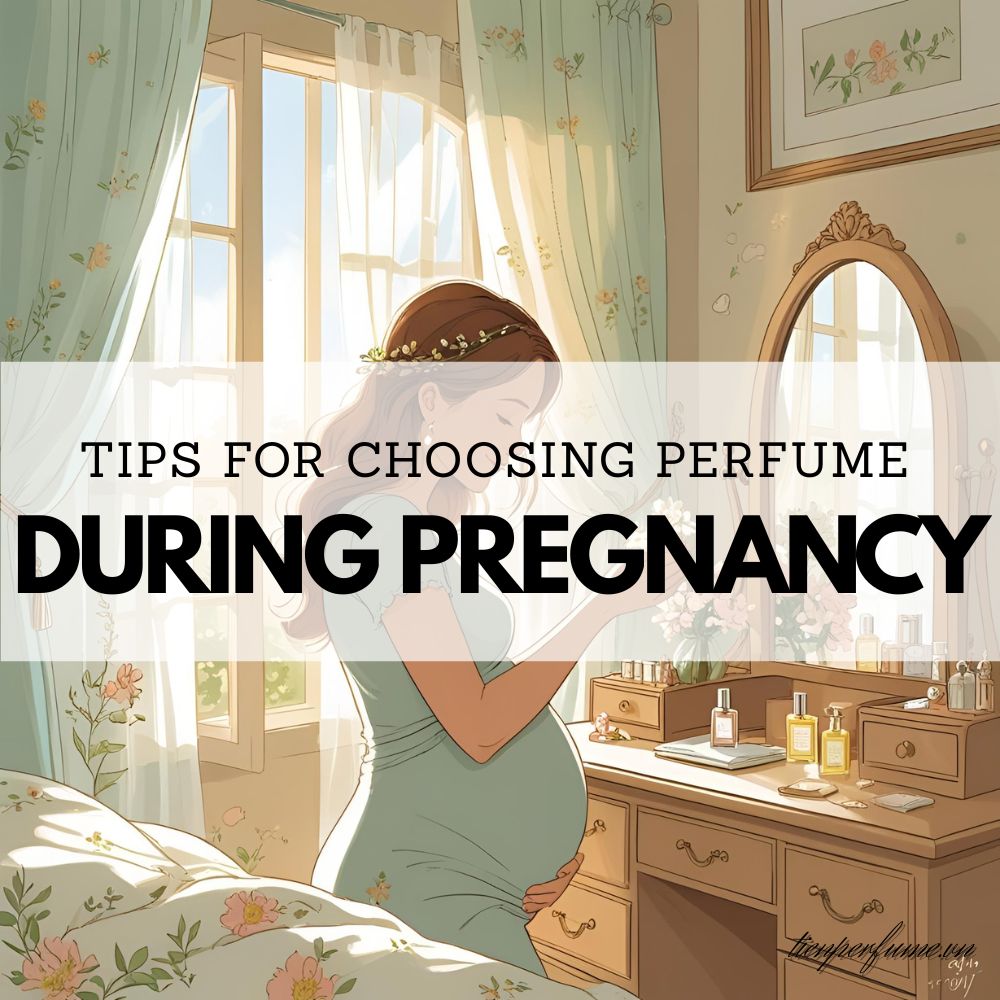 Tips for choosing perfume during pregnancy 1 15 Tips for choosing perfume during pregnancy _ Tiến Perfume tips