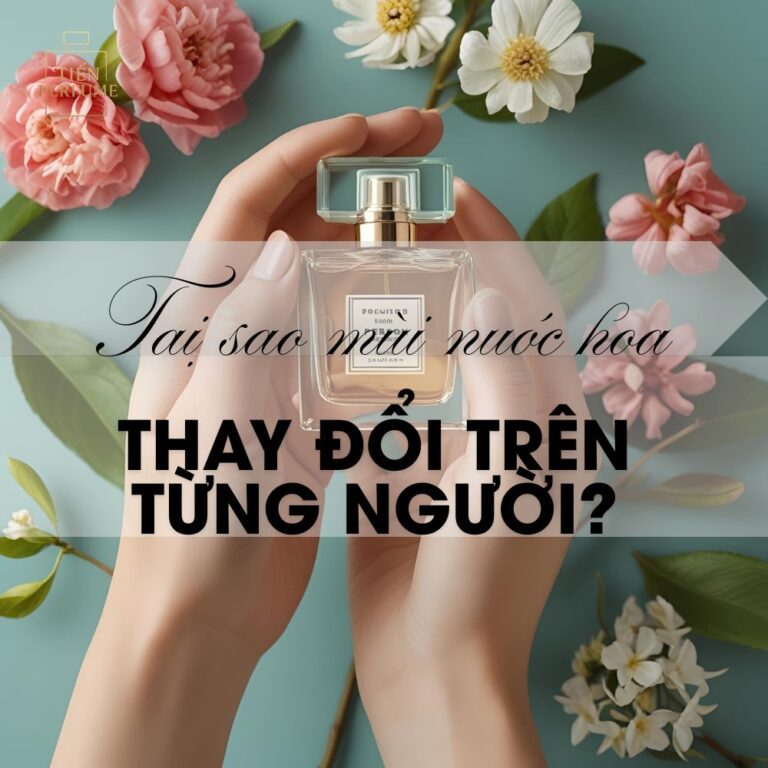 17 Tại sao mùi nước hoa thay đổi trên từng người_ _ Mẹo nước hoa Tiến Perfume