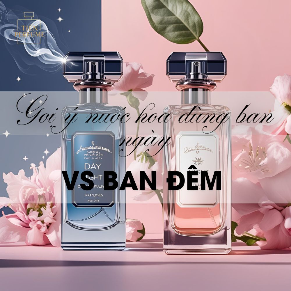 Gợi ý nước hoa dùng ban ngày vs ban đêm 1 19 Chọn nước hoa cho thời tiết nóng _ Mẹo nước hoa Tiến Perfume