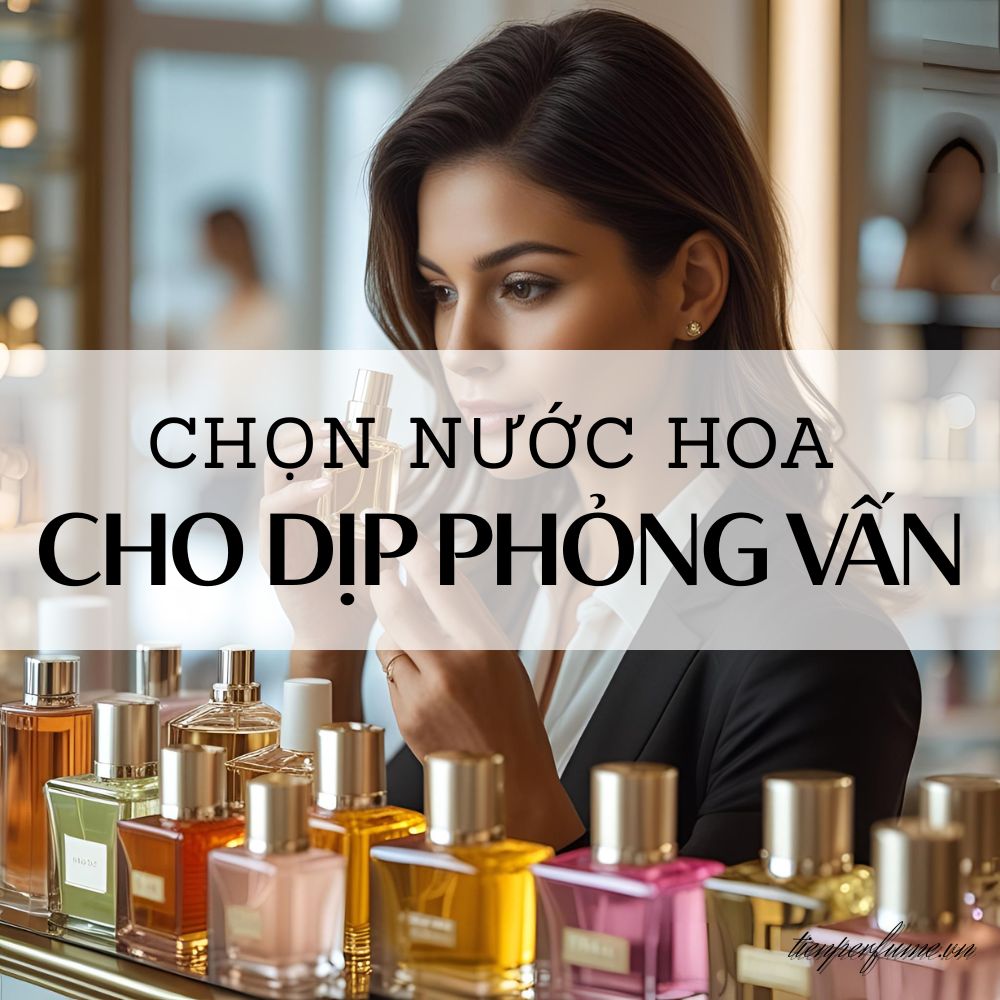 Chọn nước hoa cho dịp phỏng vấn 1 20 Chọn nước hoa cho dịp phỏng vấn _ Mẹo nước hoa Tiến Perfume