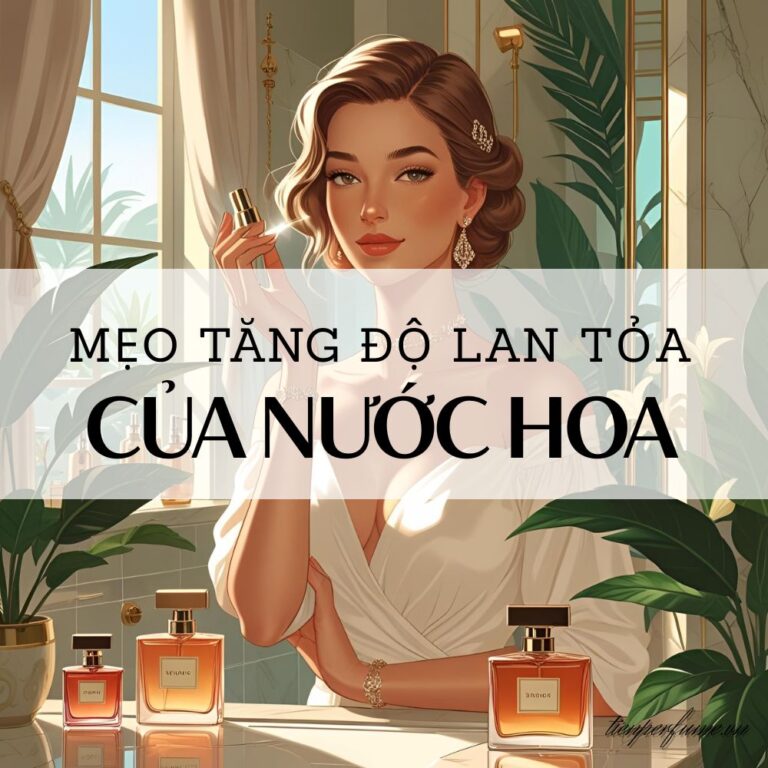 21 Mẹo tăng độ lan tỏa của nước hoa _ Mẹo nước hoa Tiến Perfume