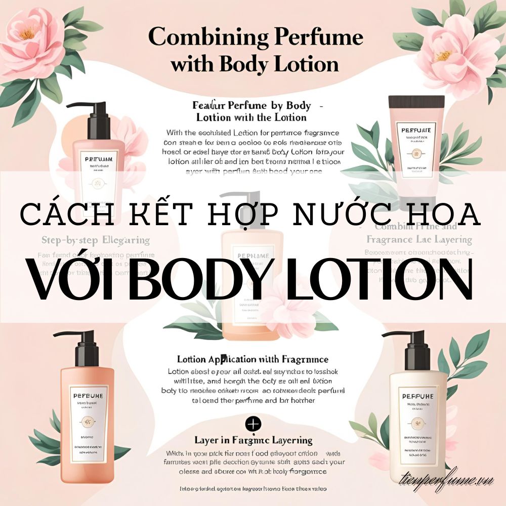 4 Cách kết hợp nước hoa với body lotion _ Mẹo nước hoa Tiến Perfume
