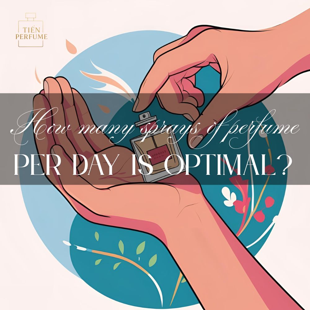 How many sprays of perfume per day is optimal? 1 4 How many sprays of perfume per day is optimal_ _ Tiến Perfume tips