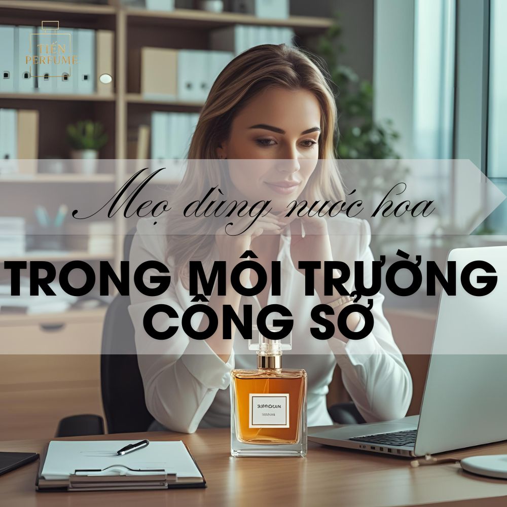Mẹo dùng nước hoa trong môi trường công sở 1 5 Mẹo dùng nước hoa trong môi trường công sở _ Mẹo nước hoa Tiến Perfume