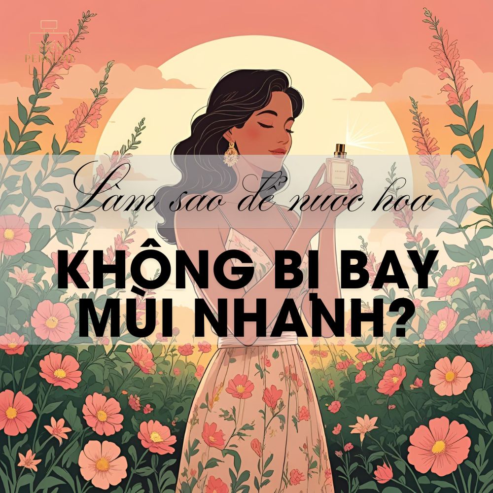 Làm sao để nước hoa không bị bay mùi nhanh 1 7 Làm sao để nước hoa không bị bay mùi nhanh_ _ Mẹo nước hoa Tiến Perfume