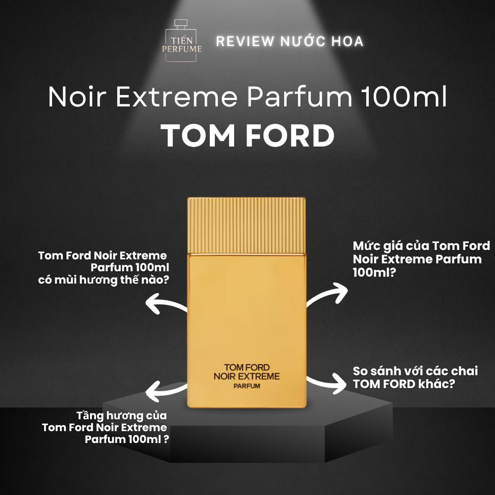 Tom Ford Noir Extreme Parfum 7 Review nước hoa Tom Ford Noir Extreme Parfum 100ml _ Tiến Perfume