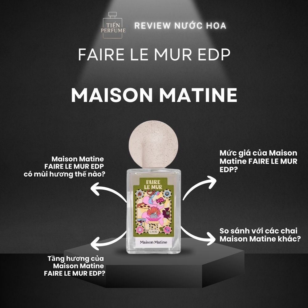 Review nước hoa Maison Matine FAIRE LE MUR EDP 1 Review nước hoa Maison Matine FAIRE LE MUR EDP _ Tiến Perfume