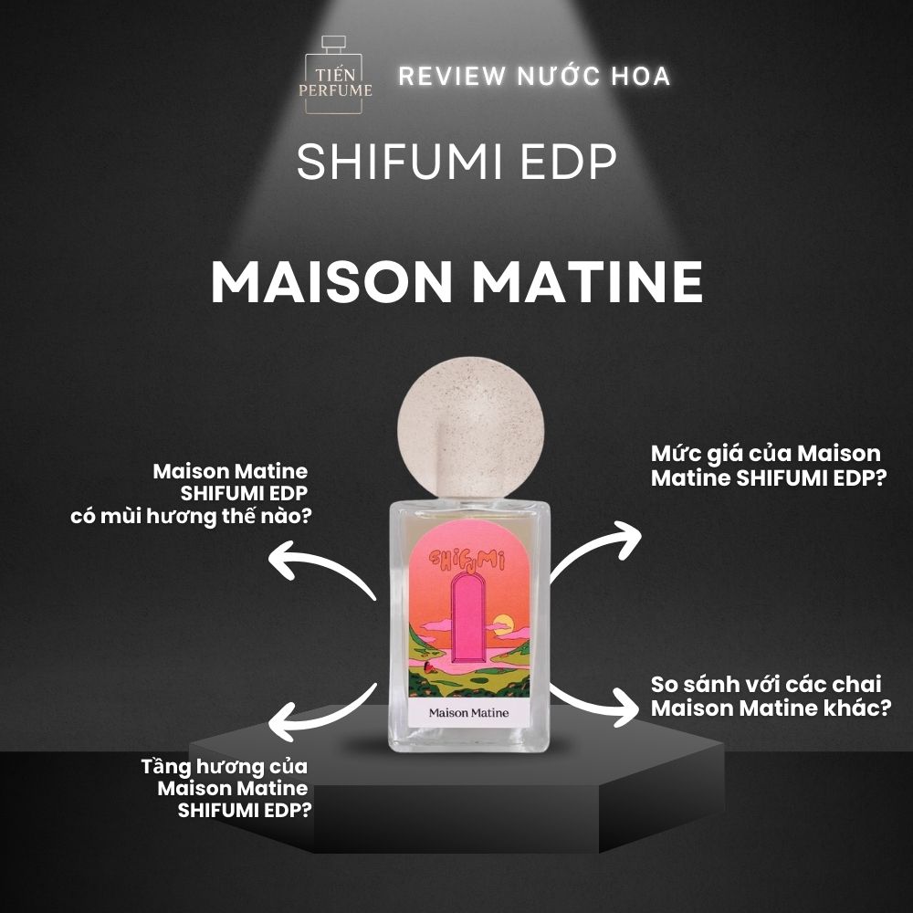 Review nước hoa Maison Matine SHIFUMI EDP 1 Review nước hoa Maison Matine SHIFUMI EDP _ Tiến Perfume