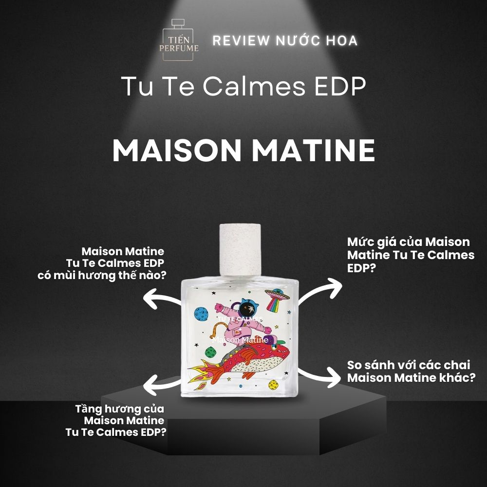 Review nước hoa Maison Matine Tu Te Calmes EDP 1 Review nước hoa Maison Matine Tu Te Calmes EDP _ Tiến Perfume