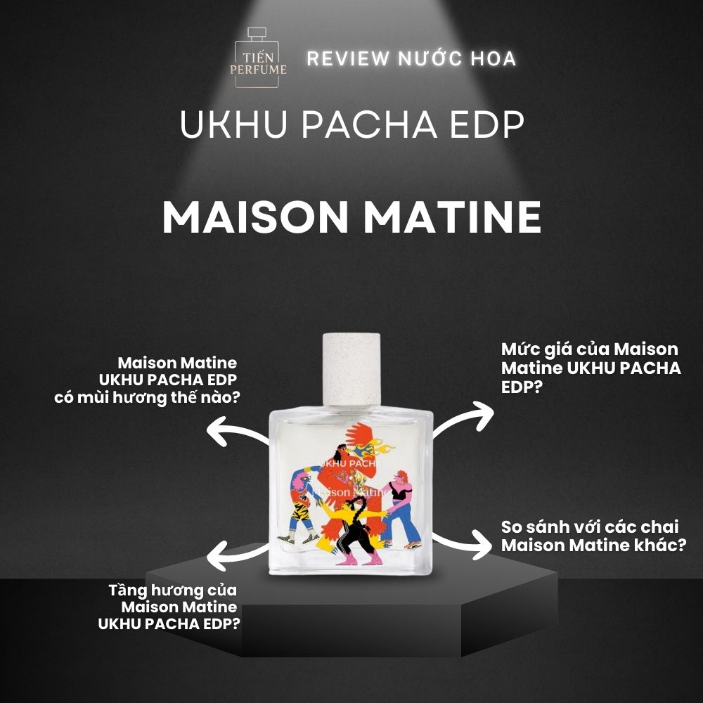 Review nước hoa Maison Matine UKHU PACHA EDP _ Tiến Perfume