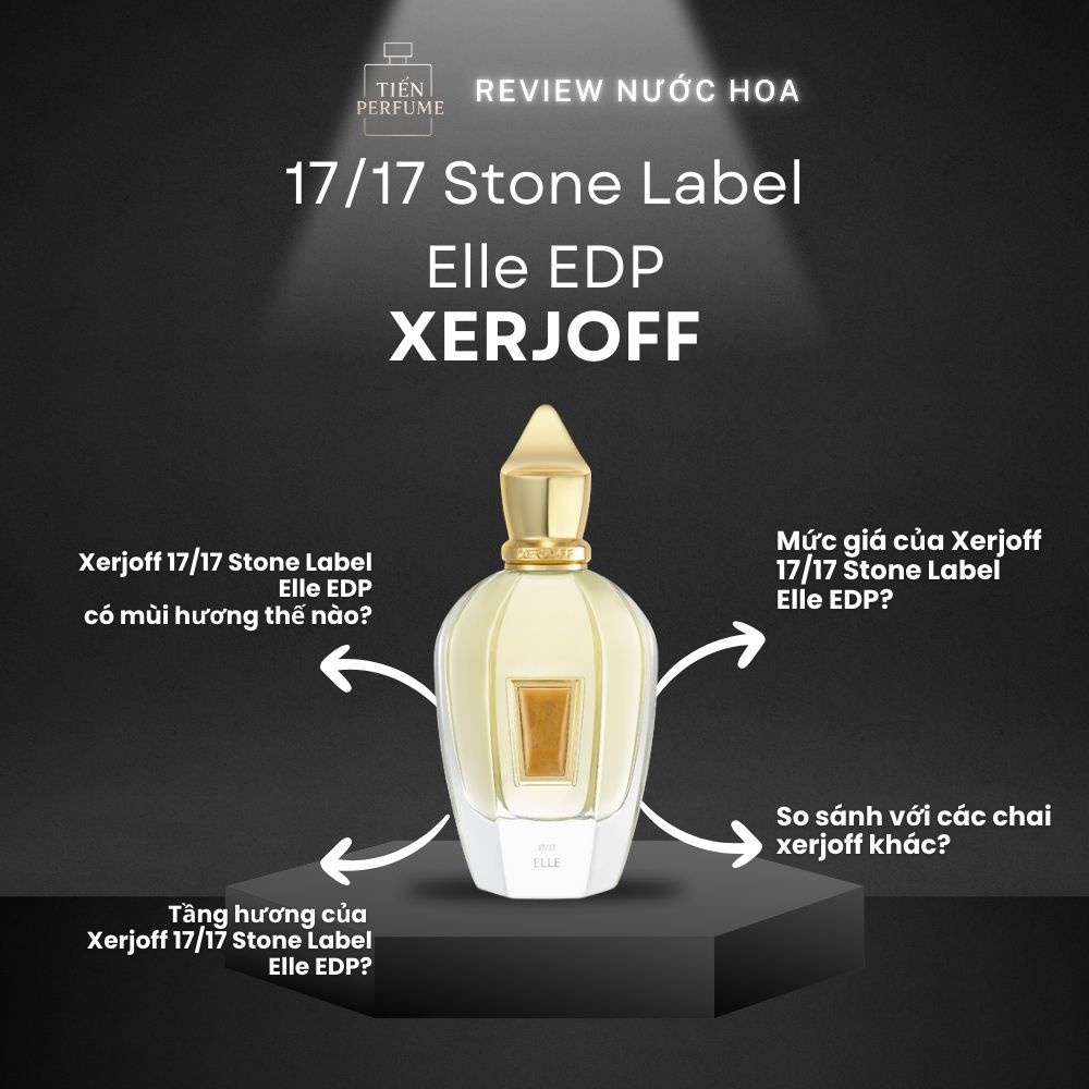 Review nước hoa Xerjoff 17_17 Stone Label Elle EDP 1 Review nước hoa Xerjoff 17_17 Stone Label Elle EDP _ Tiến Perfume