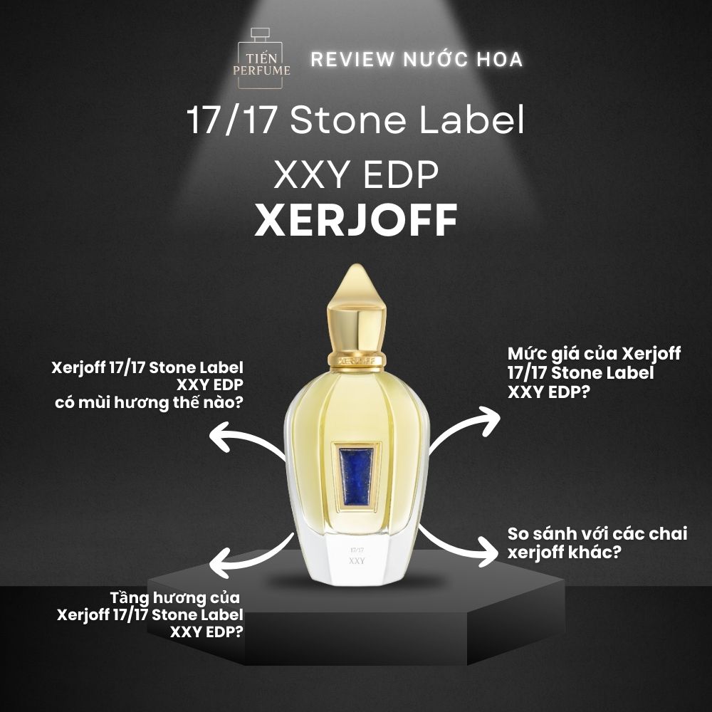 Review nước hoa Xerjoff 17_17 Stone Label XXY EDP 1 Review nước hoa Xerjoff 17_17 Stone Label XXY EDP _ Tiến Perfume