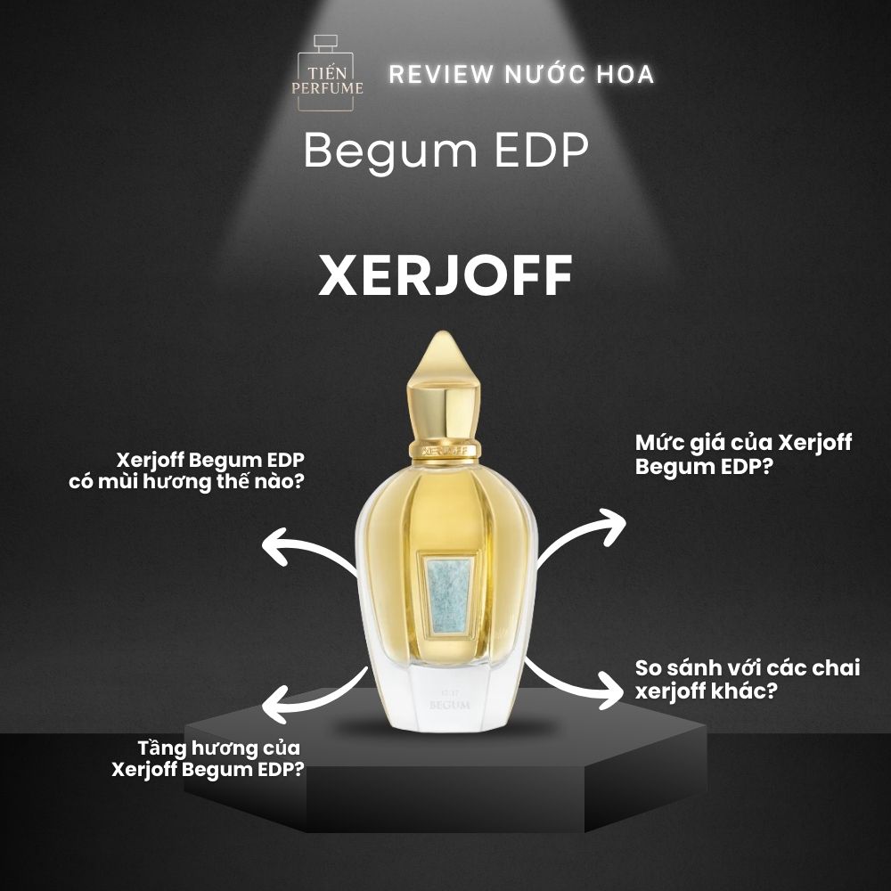 Review nước hoa Xerjoff Begum EDP 1 Review nước hoa Xerjoff Begum EDP _ Tiến Perfume