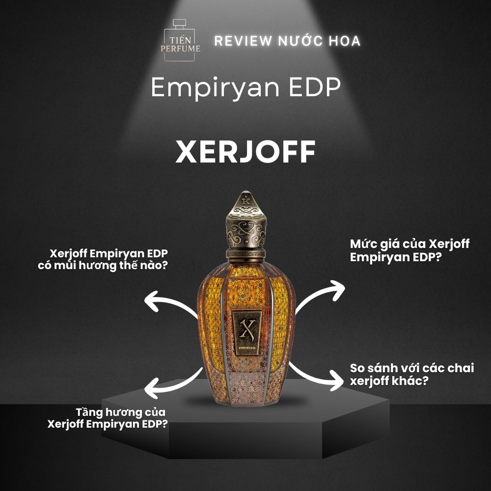 Review nước hoa Xerjoff Empiryan EDP 1 Review nước hoa Xerjoff Empiryan EDP _ Tiến Perfume